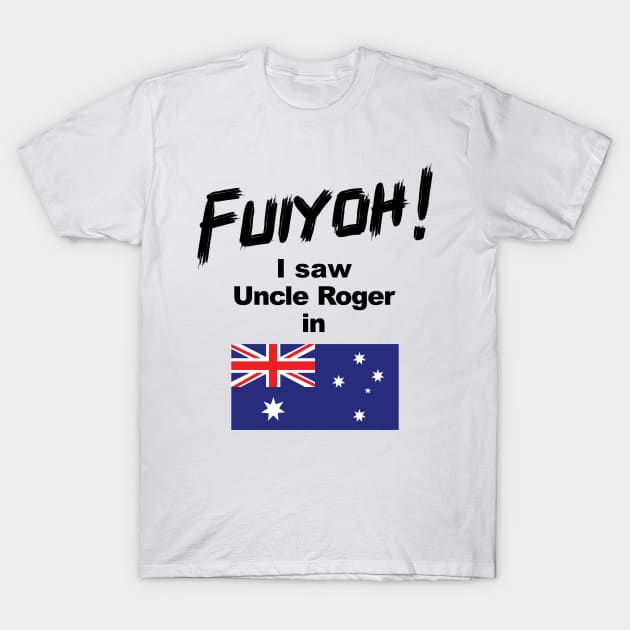 Uncle Roger World Tour - Fuiyoh - I saw Uncle Roger in Australia T-Shirt by kimbo11